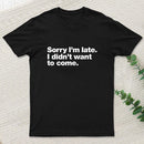 I Didnt Want To Come T-Shirt