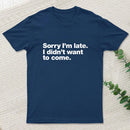 I Didnt Want To Come T-Shirt
