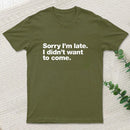 I Didnt Want To Come T-Shirt