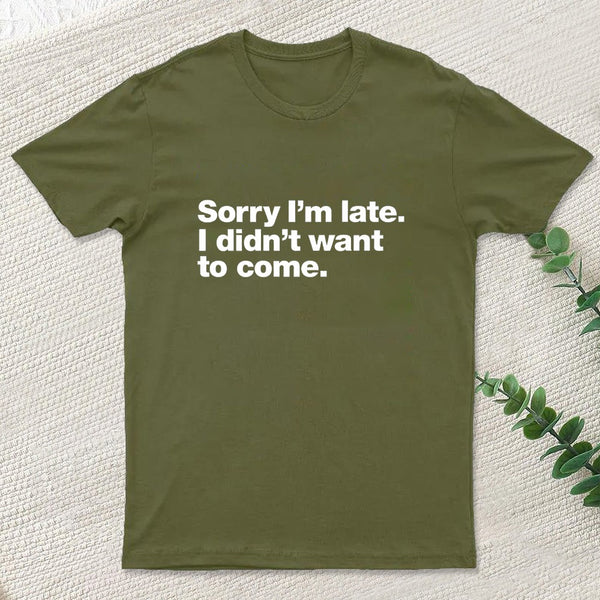 I Didnt Want To Come T-Shirt