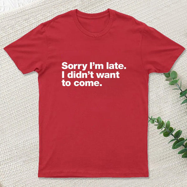 I Didnt Want To Come T-Shirt