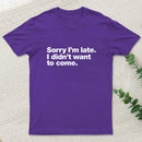 I Didnt Want To Come T-Shirt