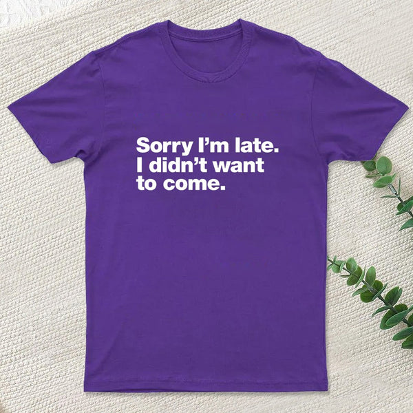 I Didnt Want To Come T-Shirt