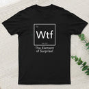 Wtf The Element Of Surprise T-Shirt