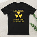 Legalize Recreational Plutonium Geek T-Shirt