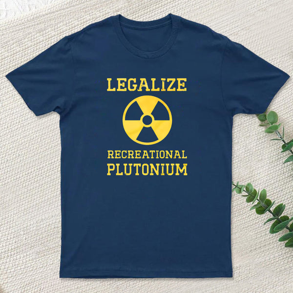 Legalize Recreational Plutonium Geek T-Shirt