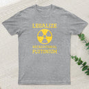 Legalize Recreational Plutonium Geek T-Shirt