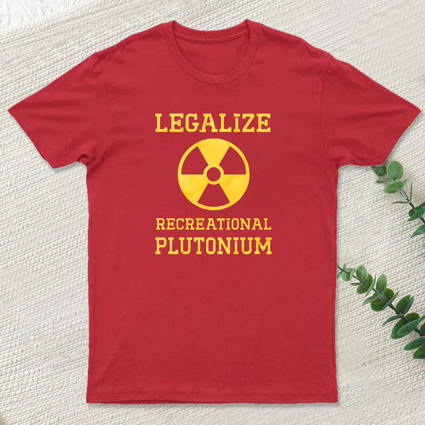Legalize Recreational Plutonium Geek T-Shirt