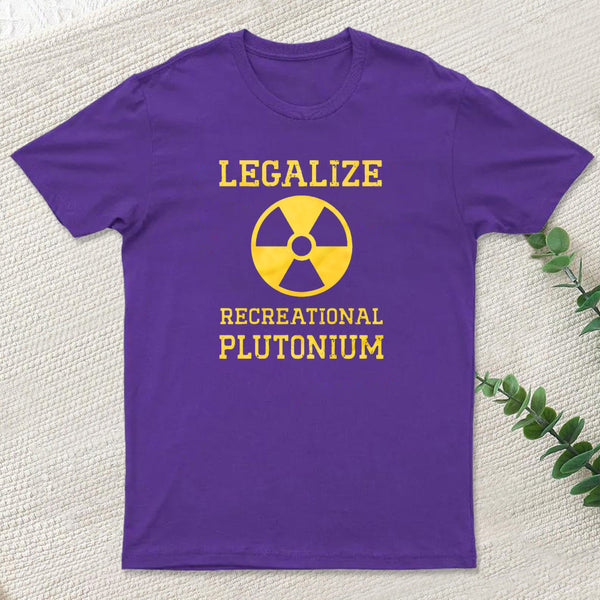 Legalize Recreational Plutonium Geek T-Shirt