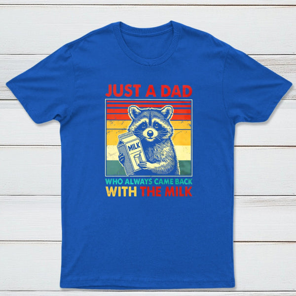 Just A Dad Who Always Came Back With The Fathers Day Geek T-Shirt