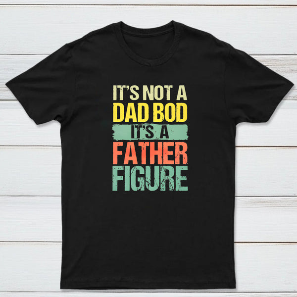 Retro Vintage It'S Not A Dad Bod It'S A Father Figure Geek T-Shirt