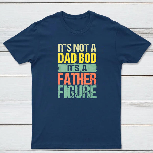 Retro Vintage It'S Not A Dad Bod It'S A Father Figure Geek T-Shirt