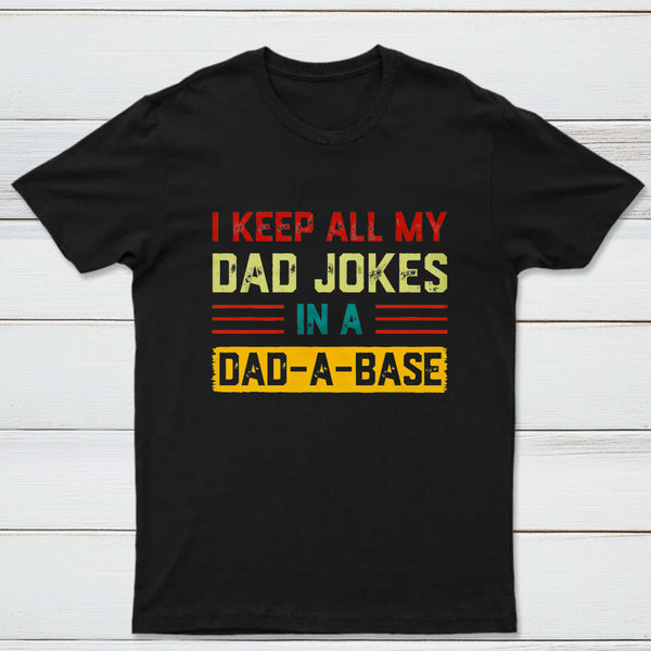 I Keep All My Dad Jokes In A Dad A Base Nerd T-Shirt