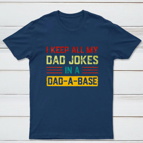 I Keep All My Dad Jokes In A Dad A Base Nerd T-Shirt