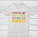 I Keep All My Dad Jokes In A Dad A Base Nerd T-Shirt