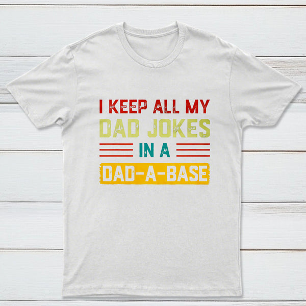 I Keep All My Dad Jokes In A Dad A Base Nerd T-Shirt