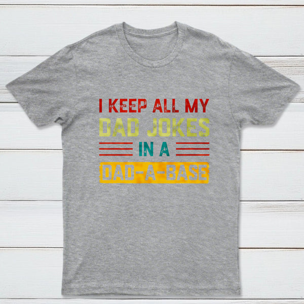 I Keep All My Dad Jokes In A Dad A Base Nerd T-Shirt