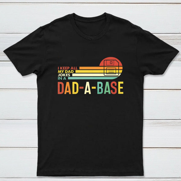 I Keep All My Dad Jokes In A Dad A Base Geek T-Shirt