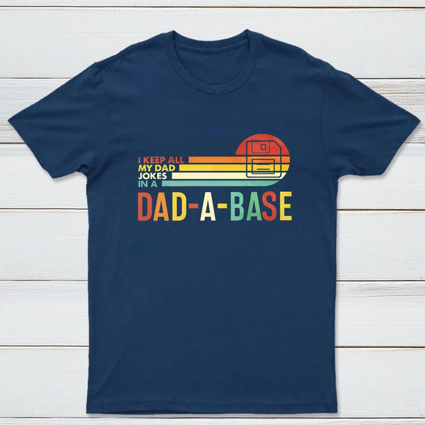 I Keep All My Dad Jokes In A Dad A Base Geek T-Shirt
