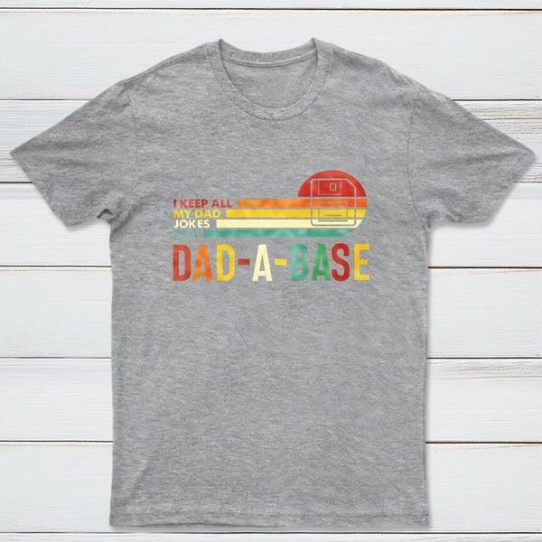 I Keep All My Dad Jokes In A Dad A Base Geek T-Shirt