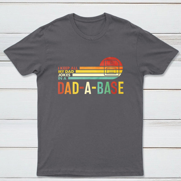 I Keep All My Dad Jokes In A Dad A Base Geek T-Shirt