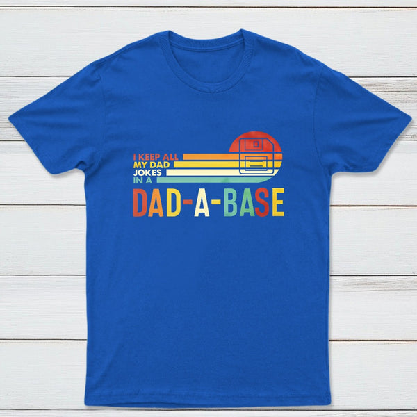 I Keep All My Dad Jokes In A Dad A Base Geek T-Shirt