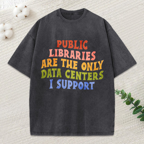 Libraries Are The Only Data Centers I Support Unisex Washed T-Shirt