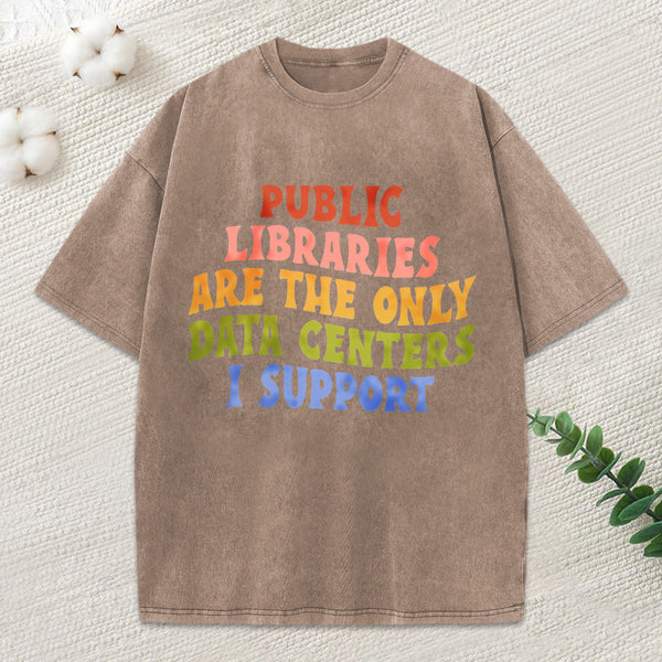 Libraries Are The Only Data Centers I Support Unisex Washed T-Shirt