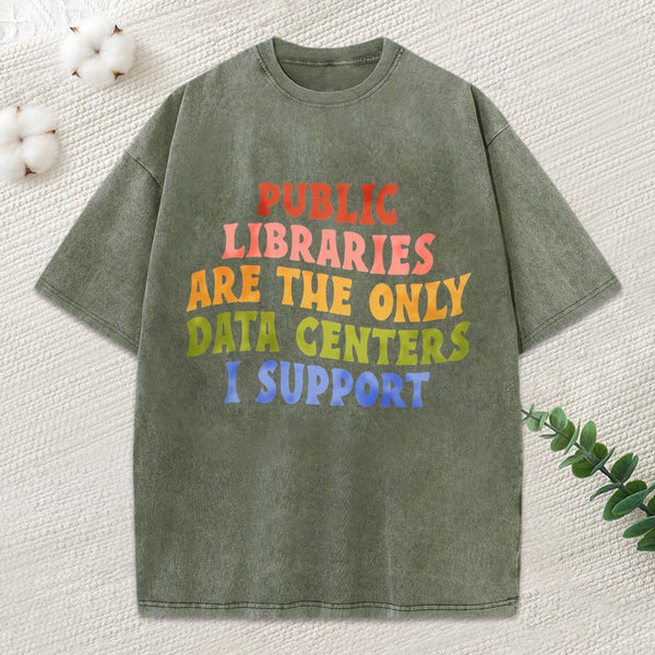 Libraries Are The Only Data Centers I Support Unisex Washed T-Shirt