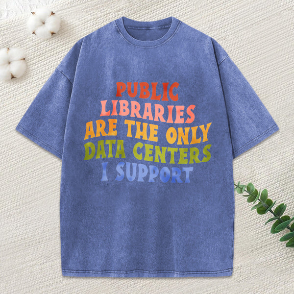 Libraries Are The Only Data Centers I Support Unisex Washed T-Shirt