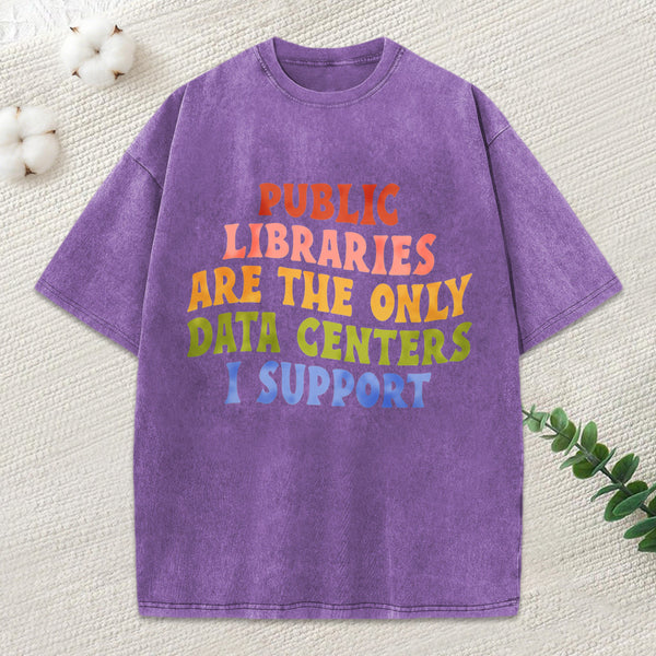 Libraries Are The Only Data Centers I Support Unisex Washed T-Shirt