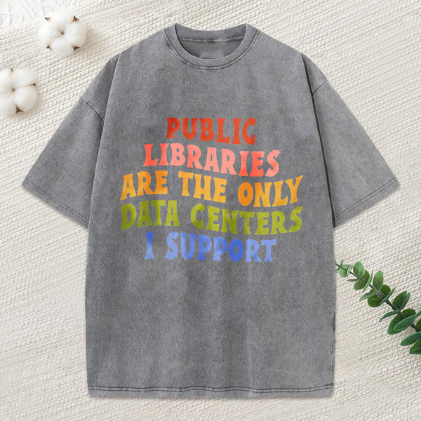 Libraries Are The Only Data Centers I Support Unisex Washed T-Shirt