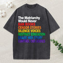The Matriarchy Would Never Unisex Washed T-Shirt