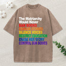 The Matriarchy Would Never Unisex Washed T-Shirt