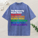 The Matriarchy Would Never Unisex Washed T-Shirt