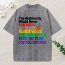 The Matriarchy Would Never Unisex Washed T-Shirt