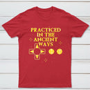 Practiced In The Ancient Ways Classic Tee