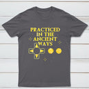 Practiced In The Ancient Ways Classic Tee