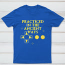 Practiced In The Ancient Ways Classic Tee