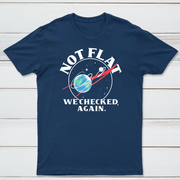 Not Flat We Checked Again Classic Tee