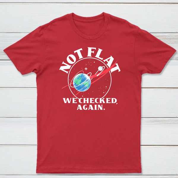 Not Flat We Checked Again Classic Tee