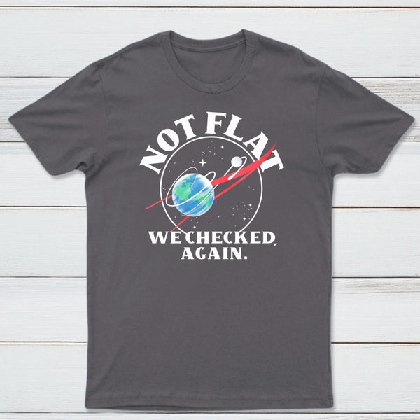 Not Flat We Checked Again Classic Tee