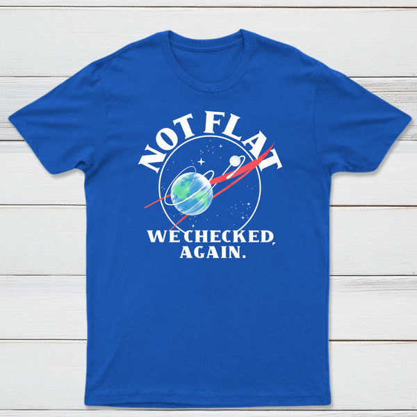 Not Flat We Checked Again Classic Tee