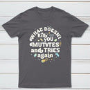 What Doesnt Kill You Mutates And Tries Again Classic Tee