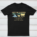 Get In Loser Were Going To Attempt To Ford The River Classic Tee