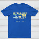 Get In Loser Were Going To Attempt To Ford The River Classic Tee