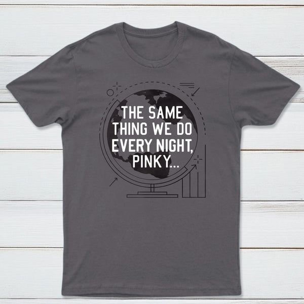 The Same Thing We Do Every Night Classic Tee