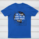 The Same Thing We Do Every Night Classic Tee