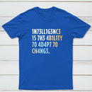 Intelligence Is The Ability To Adapt Classic Tee