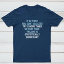 Try 2 More Times So That Your Failure Is Statistically Significant Classic Tee